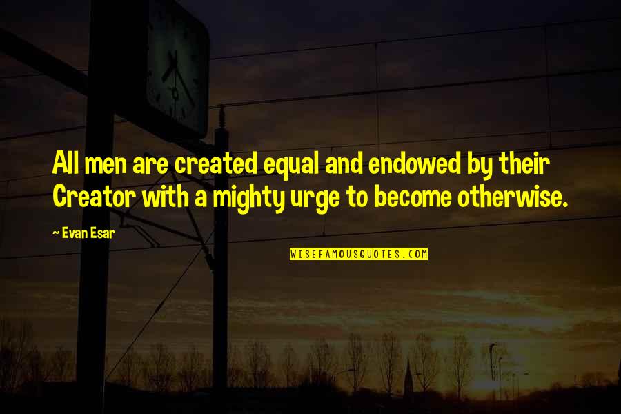 Evan Quotes By Evan Esar: All men are created equal and endowed by