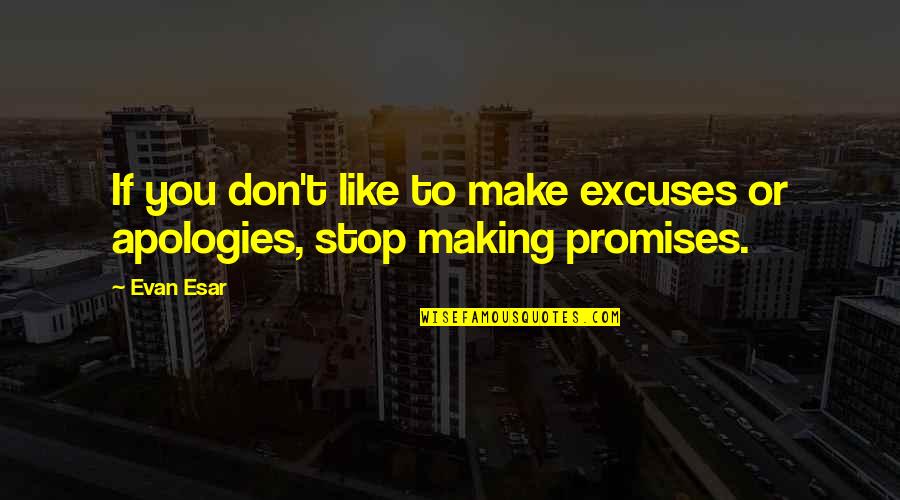 Evan Quotes By Evan Esar: If you don't like to make excuses or