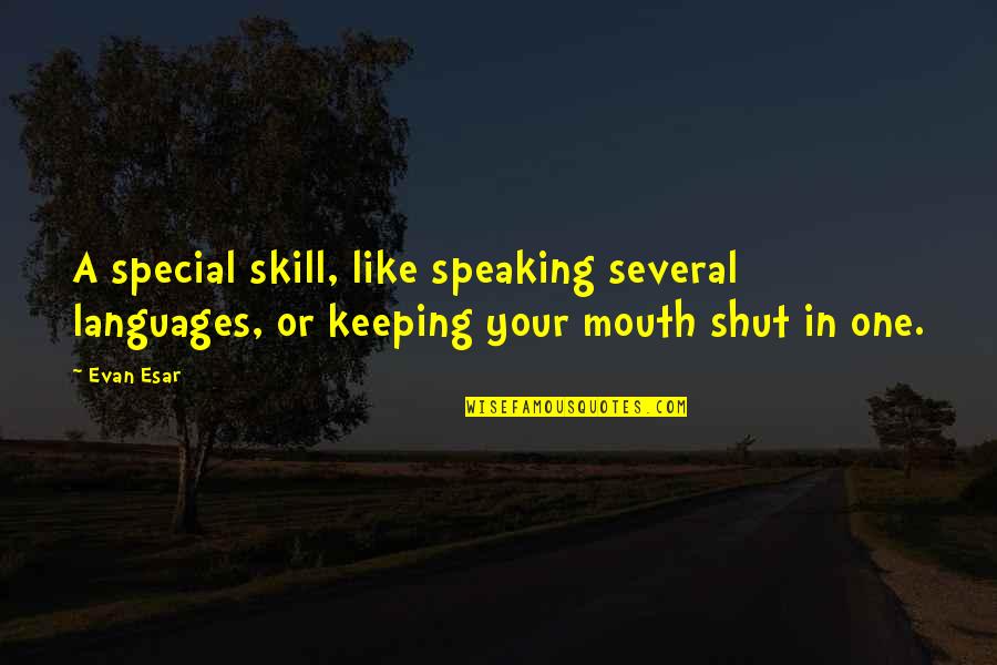 Evan Quotes By Evan Esar: A special skill, like speaking several languages, or