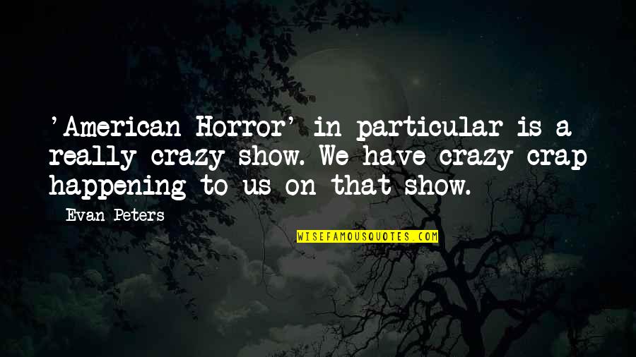 Evan Quotes By Evan Peters: 'American Horror' in particular is a really crazy