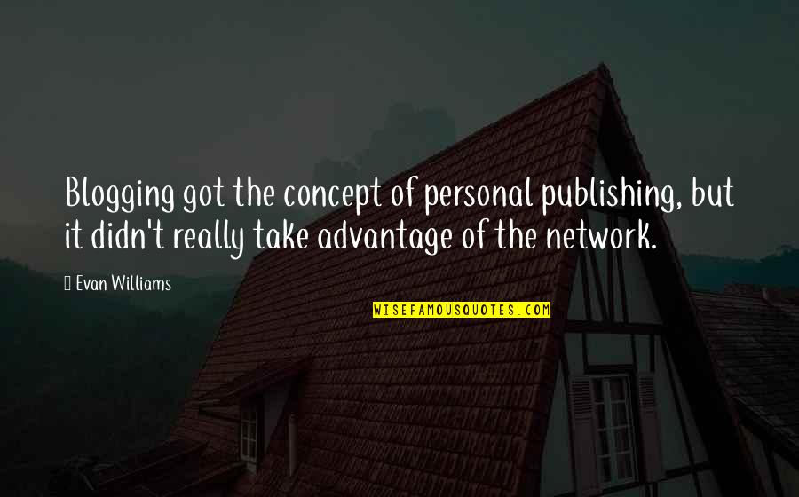 Evan Quotes By Evan Williams: Blogging got the concept of personal publishing, but