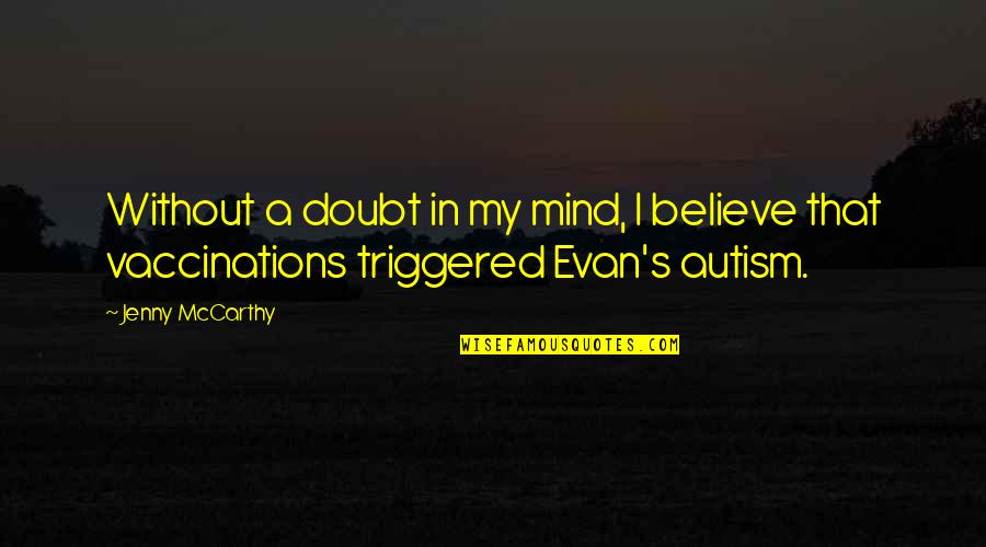 Evan Quotes By Jenny McCarthy: Without a doubt in my mind, I believe