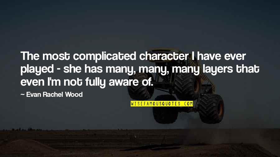 Evan Rachel Wood Quotes By Evan Rachel Wood: The most complicated character I have ever played