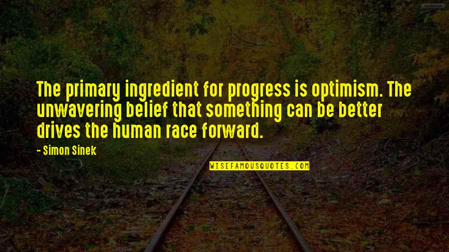 Evan Whittaker Quotes By Simon Sinek: The primary ingredient for progress is optimism. The
