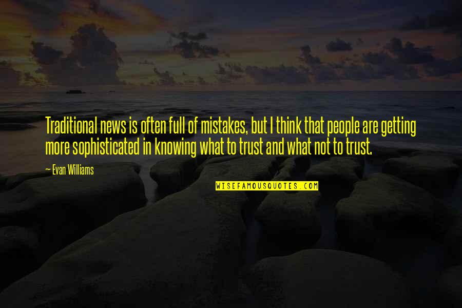 Evan Williams Quotes By Evan Williams: Traditional news is often full of mistakes, but