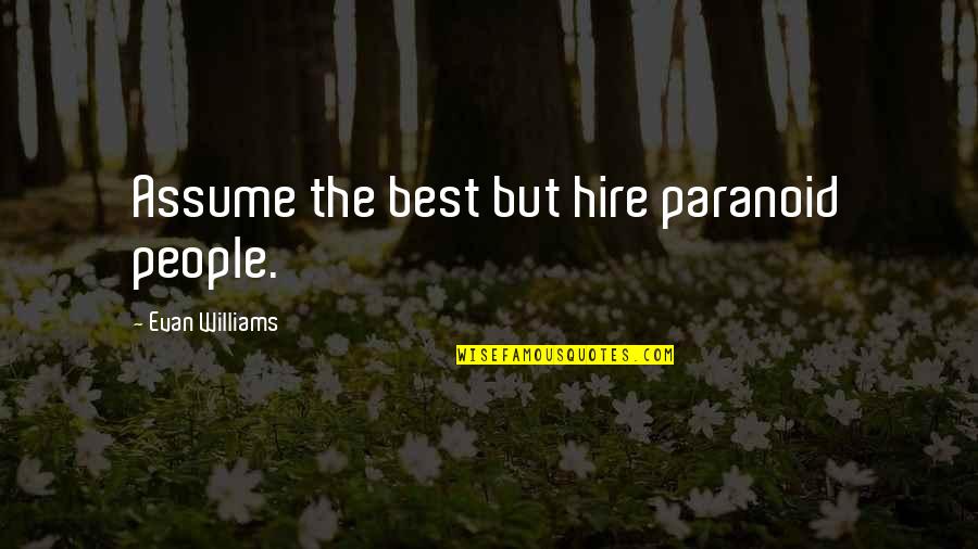Evan Williams Quotes By Evan Williams: Assume the best but hire paranoid people.