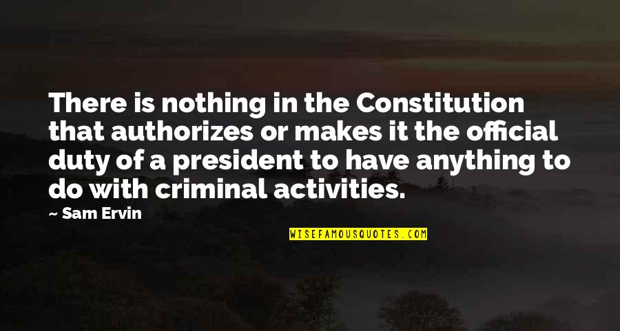 Evandar Quotes By Sam Ervin: There is nothing in the Constitution that authorizes Evandar Quotes By Sam Ervin: There is nothing in the Constitution that authorizes