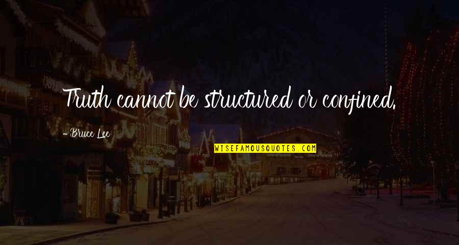 Evander Holyfield Quotes By Bruce Lee: Truth cannot be structured or confined.