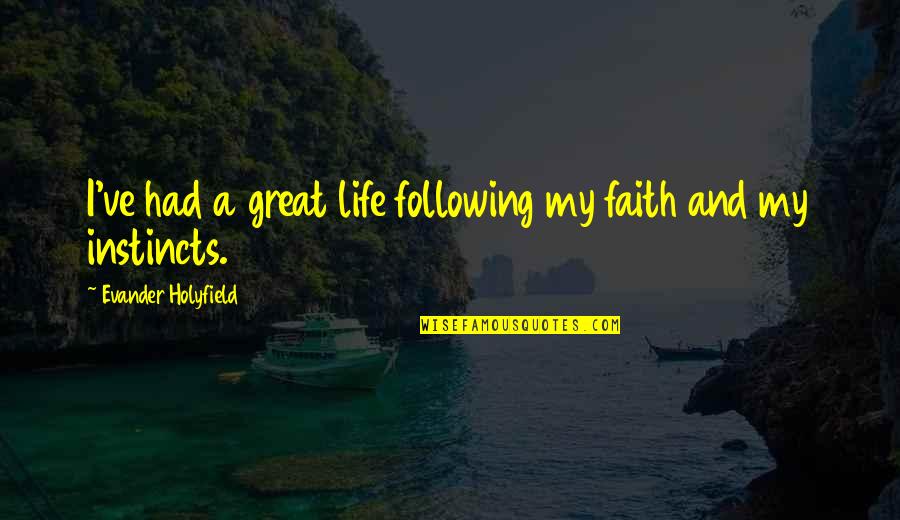 Evander Holyfield Quotes By Evander Holyfield: I've had a great life following my faith