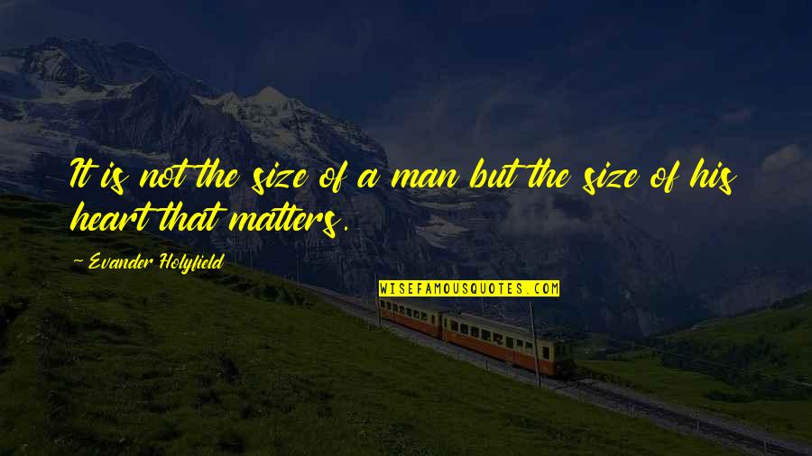 Evander Quotes By Evander Holyfield: It is not the size of a man