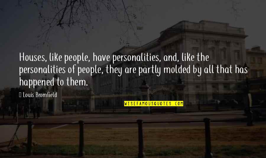 Evanesce Quotes By Louis Bromfield: Houses, like people, have personalities, and, like the