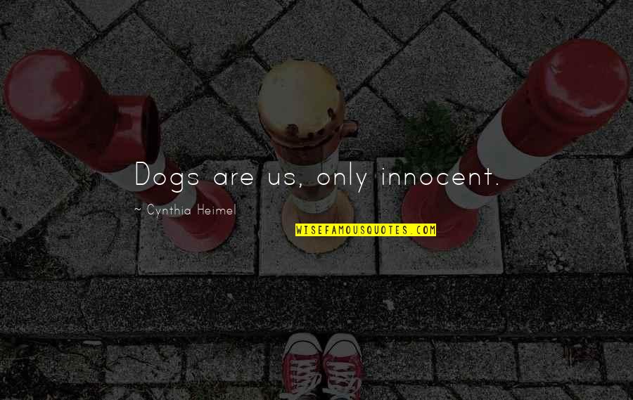 Evanescence Love Quotes By Cynthia Heimel: Dogs are us, only innocent.