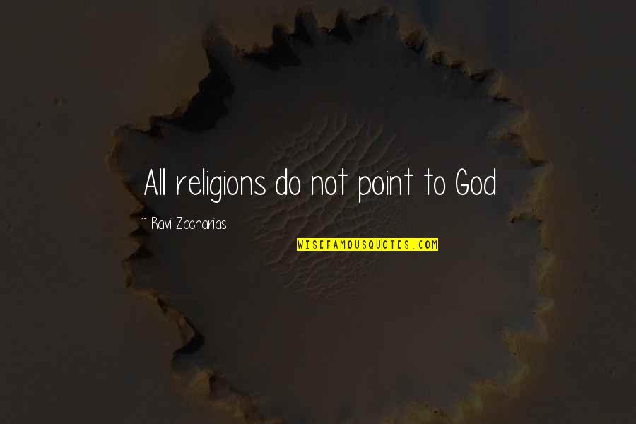 Evanescence Love Quotes By Ravi Zacharias: All religions do not point to God