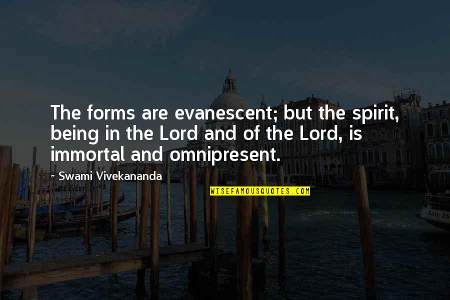 Evanescent Quotes By Swami Vivekananda: The forms are evanescent; but the spirit, being Evanescent Quotes By Swami Vivekananda: The forms are evanescent; but the spirit, being