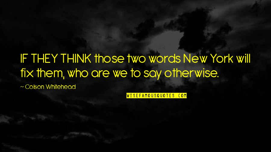 Evanescent Synonym Quotes By Colson Whitehead: IF THEY THINK those two words New York Evanescent Synonym Quotes By Colson Whitehead: IF THEY THINK those two words New York