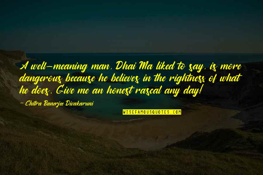 Evanescente Definicion Quotes By Chitra Banerjee Divakaruni: A well-meaning man, Dhai Ma liked to say,