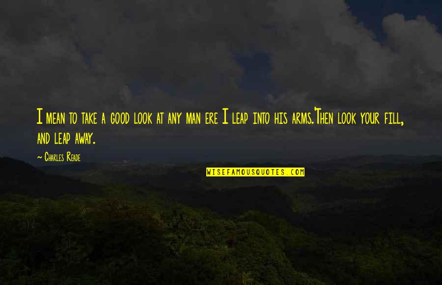 Evanescente Significado Quotes By Charles Reade: I mean to take a good look at Evanescente Significado Quotes By Charles Reade: I mean to take a good look at