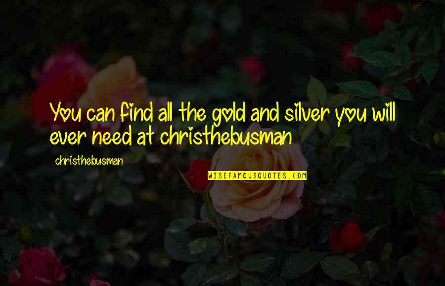 Evanescente Significato Quotes By Christhebusman: You can find all the gold and silver