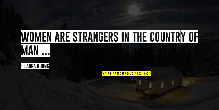 Evanescently Quotes By Laura Riding: Women are strangers in the country of man