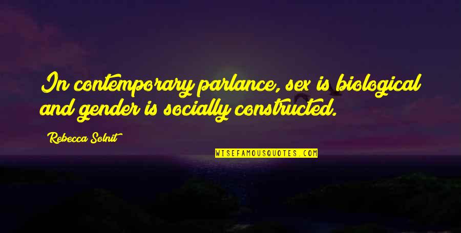 Evanesecence Quotes By Rebecca Solnit: In contemporary parlance, sex is biological and gender