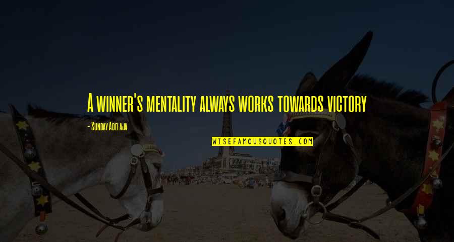 Evangelic Quotes By Sunday Adelaja: A winner's mentality always works towards victory