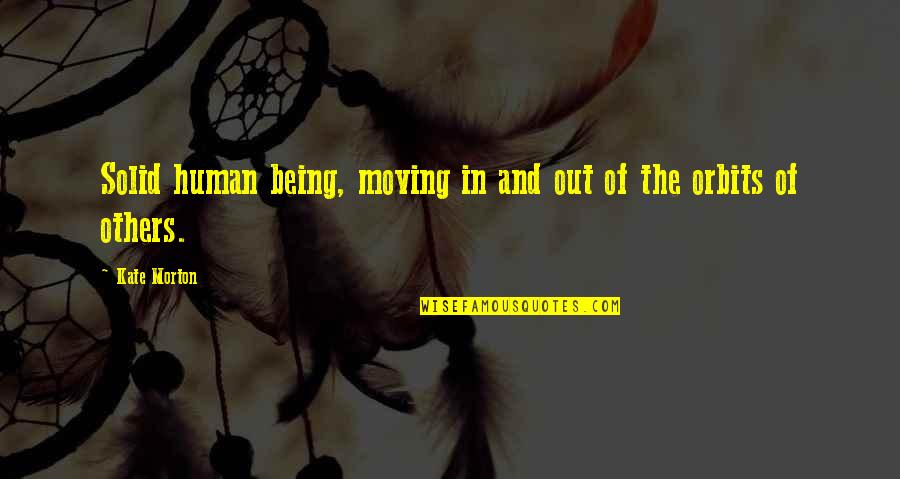 Evangelical Hate Quotes By Kate Morton: Solid human being, moving in and out of