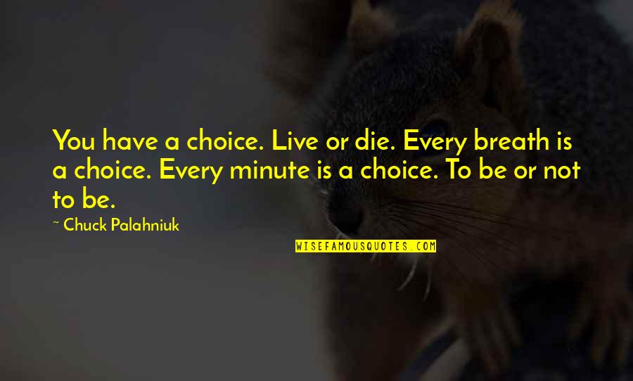 Evangelical Quotes Quotes By Chuck Palahniuk: You have a choice. Live or die. Every