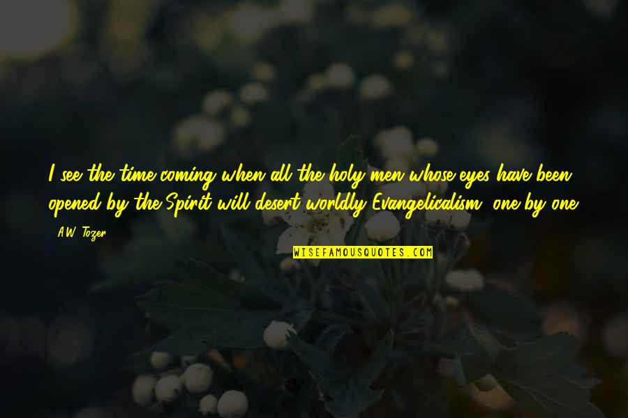 Evangelicalism Quotes By A.W. Tozer: I see the time coming when all the