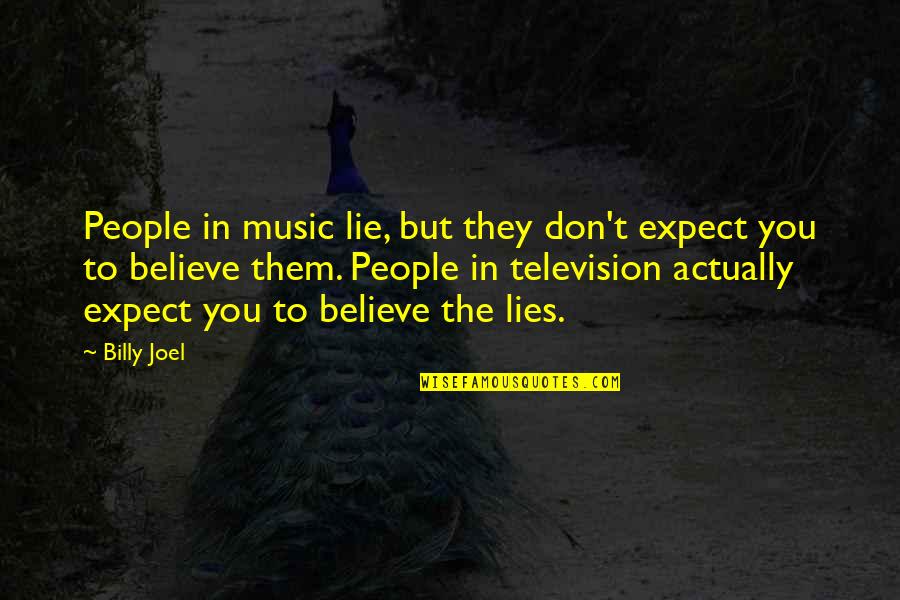 Evangelicalism Quotes By Billy Joel: People in music lie, but they don't expect