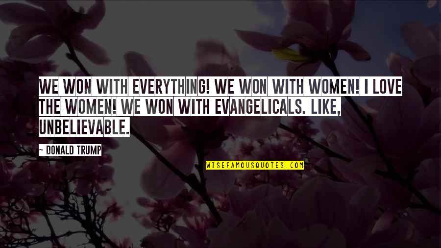 Evangelicals Quotes By Donald Trump: We won with everything! We won with women!