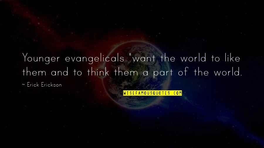 Evangelicals Quotes By Erick Erickson: Younger evangelicals "want the world to like them