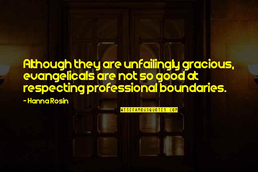 Evangelicals Quotes By Hanna Rosin: Although they are unfailingly gracious, evangelicals are not