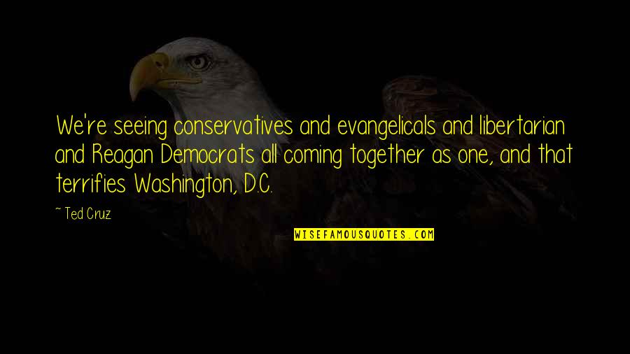 Evangelicals Quotes By Ted Cruz: We're seeing conservatives and evangelicals and libertarian and