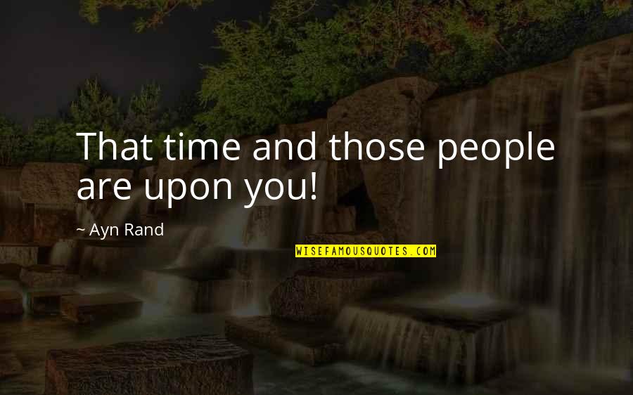 Evangelico Hospital Quotes By Ayn Rand: That time and those people are upon you!