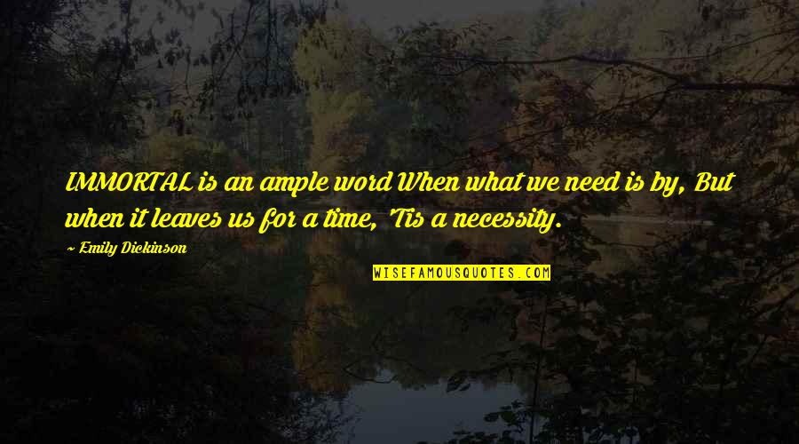 Evangeline Jenner Quotes By Emily Dickinson: IMMORTAL is an ample word When what we Evangeline Jenner Quotes By Emily Dickinson: IMMORTAL is an ample word When what we
