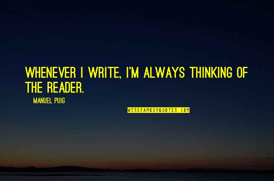 Evangeline Nanny Mcphee Quotes By Manuel Puig: Whenever I write, I'm always thinking of the Evangeline Nanny Mcphee Quotes By Manuel Puig: Whenever I write, I'm always thinking of the
