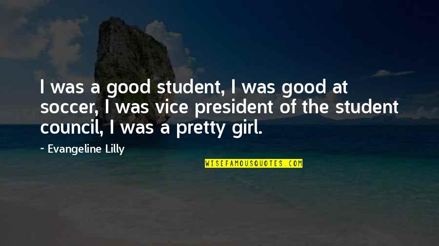 Evangeline Quotes By Evangeline Lilly: I was a good student, I was good