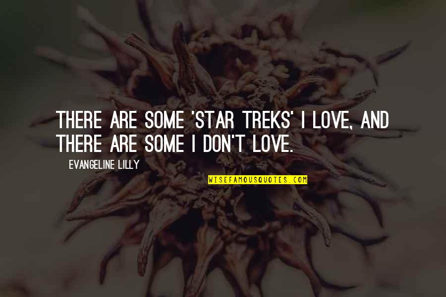 Evangeline Quotes By Evangeline Lilly: There are some 'Star Treks' I love, and