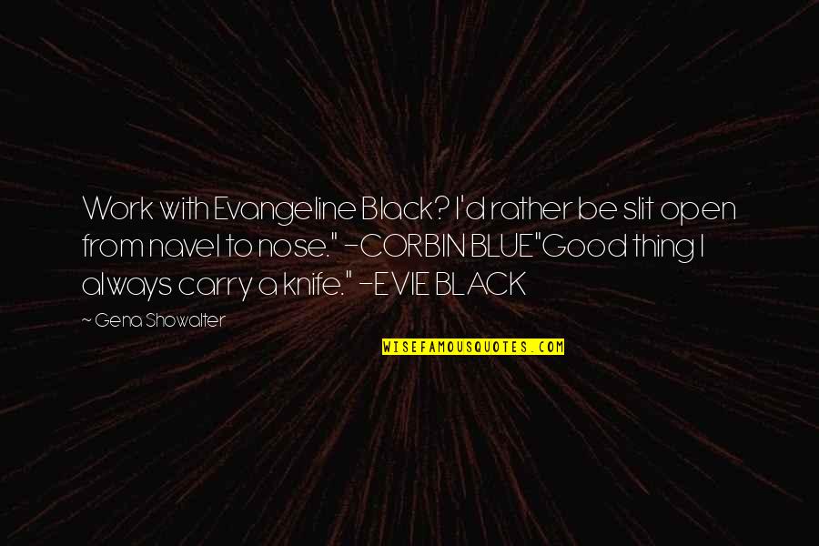 Evangeline Quotes By Gena Showalter: Work with Evangeline Black? I'd rather be slit