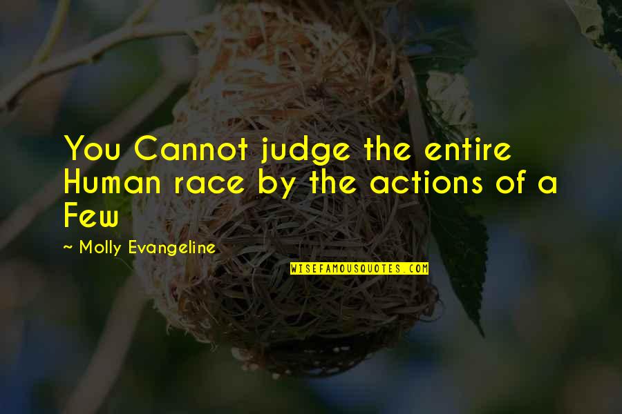 Evangeline Quotes By Molly Evangeline: You Cannot judge the entire Human race by