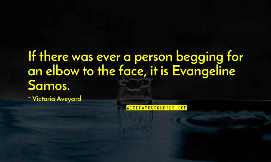 Evangeline Samos Quotes By Victoria Aveyard: If there was ever a person begging for