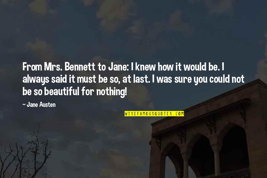 Evangelines Bistro Quotes By Jane Austen: From Mrs. Bennett to Jane: I knew how