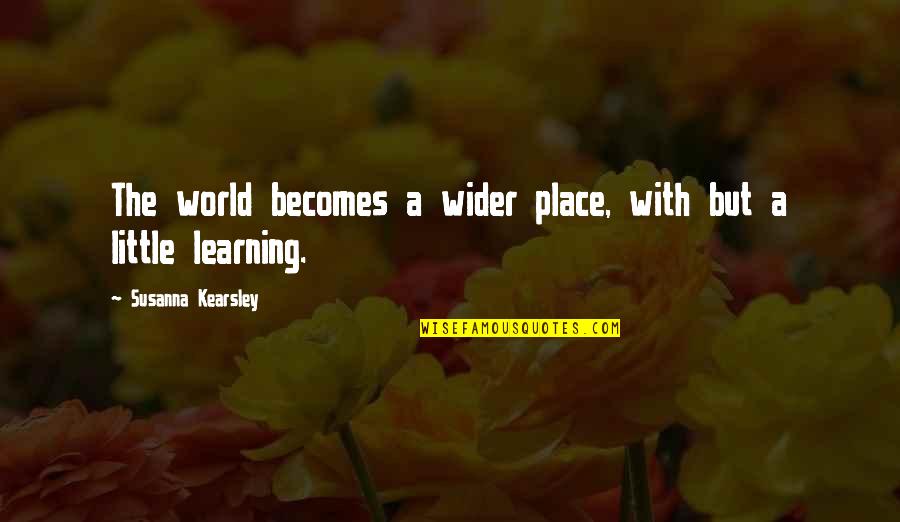 Evangelines Bistro Quotes By Susanna Kearsley: The world becomes a wider place, with but