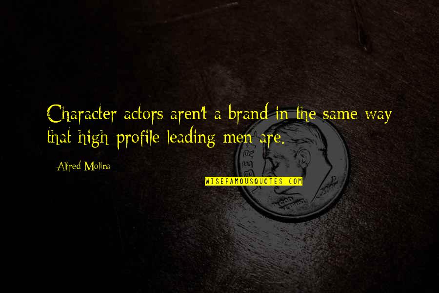 Evangelio Del Quotes By Alfred Molina: Character actors aren't a brand in the same