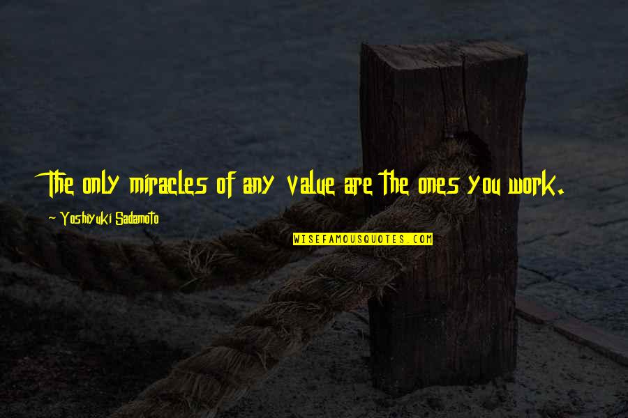 Evangelion 3 0 1 0 Quotes By Yoshiyuki Sadamoto: The only miracles of any value are the Evangelion 3 0 1 0 Quotes By Yoshiyuki Sadamoto: The only miracles of any value are the