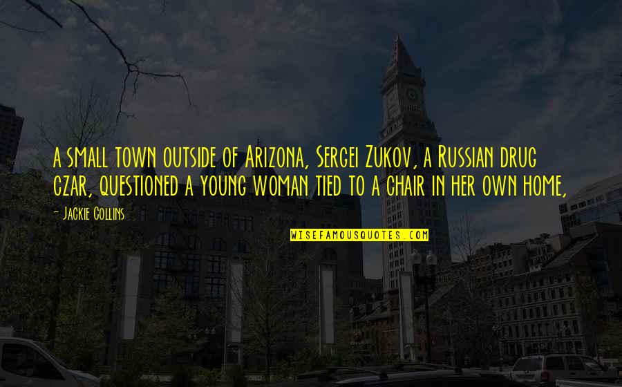 Evangelion Anime Quotes By Jackie Collins: a small town outside of Arizona, Sergei Zukov,