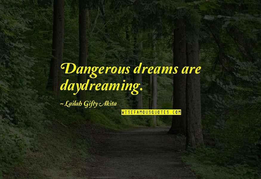 Evangelion Episode 26 Quotes By Lailah Gifty Akita: Dangerous dreams are daydreaming.