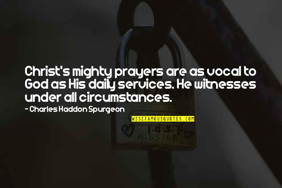 Evangelism Charles Spurgeon Quotes By Charles Haddon Spurgeon: Christ's mighty prayers are as vocal to God