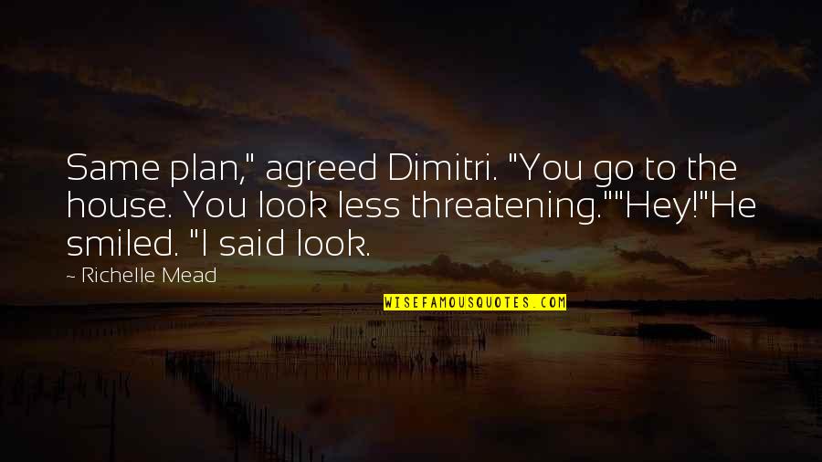 Evangelism Encouragement Quotes By Richelle Mead: Same plan," agreed Dimitri. "You go to the