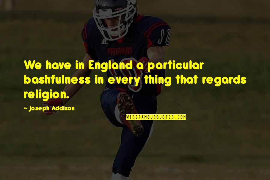 Evangelism Quote Quotes By Joseph Addison: We have in England a particular bashfulness in